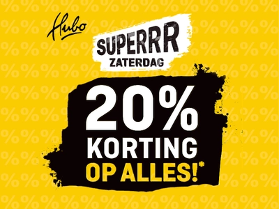 Superrr zaterdag Hubo 20% korting